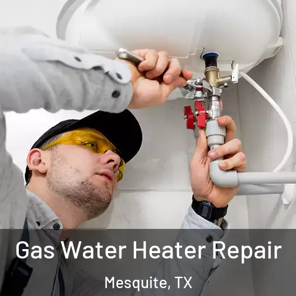  Gas Water Heater Repair Mesquite, TX