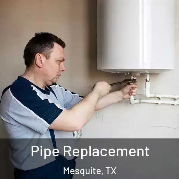  Pipe Replacement Mesquite, TX