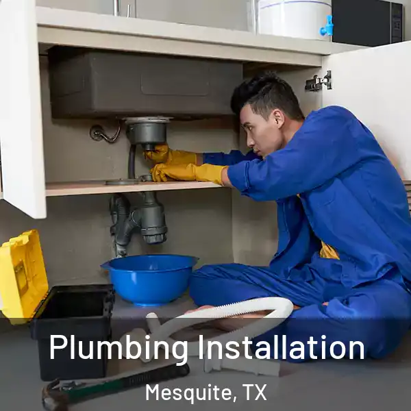  Plumbing Installation Mesquite, TX