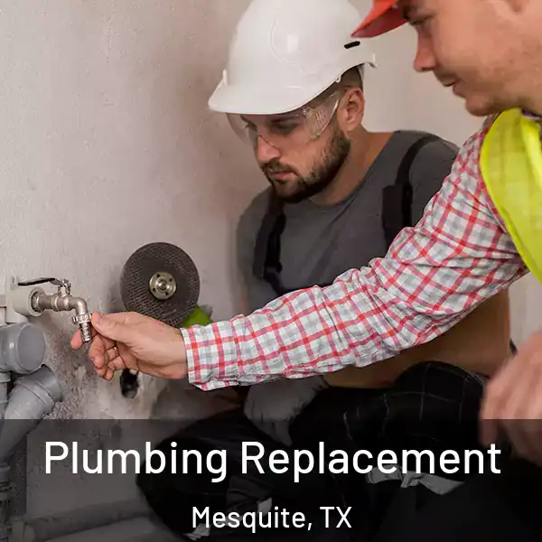  Plumbing Replacement Mesquite, TX