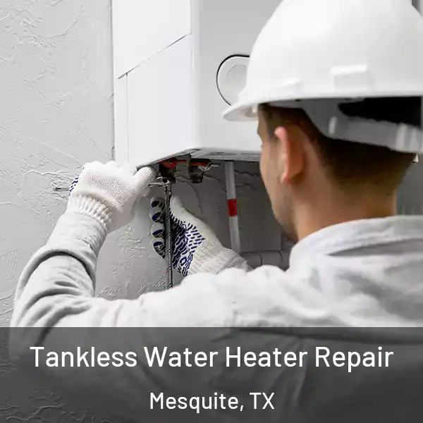  Tankless Water Heater Repair Mesquite, TX
