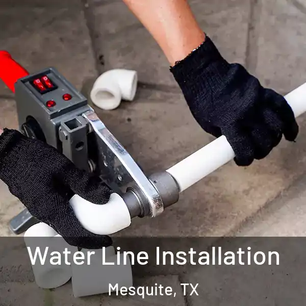  Water Line Installation Mesquite, TX